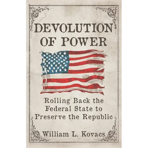 Devolution of Power: Rolling Back the Federal State to Preserve the Republic - Paperback