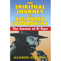 The Spiritual Journey of Alejandro Jodorowsky: The Creator of El Topo - Paperback