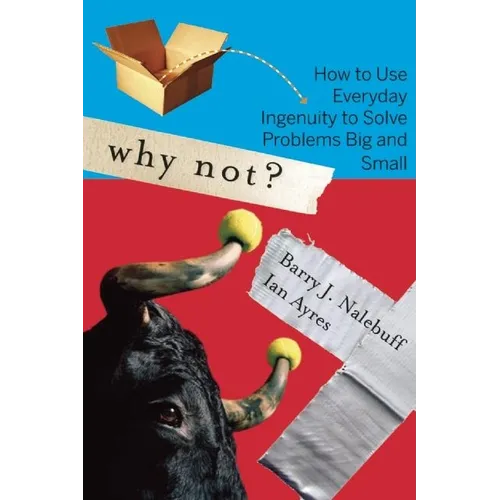 Why Not?: How to Use Everyday Ingenuity to Solve Problems Big and Small - Paperback