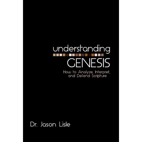 Understanding Genesis: How to Analyze, Interpret, and Defend Scripture - Paperback
