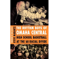 The Rhythm Boys of Omaha Central: High School Basketball at the '68 Racial Divide