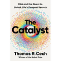 The Catalyst: RNA and the Quest to Unlock Life's Deepest Secrets - Hardcover