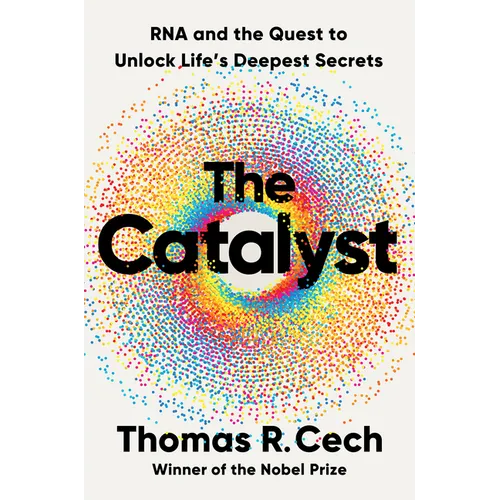 The Catalyst: RNA and the Quest to Unlock Life's Deepest Secrets - Hardcover
