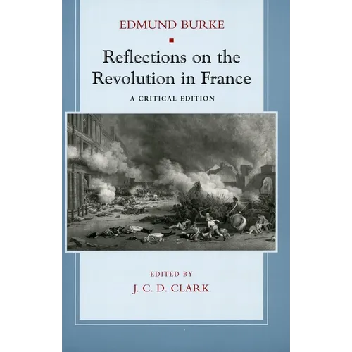 Reflections on the Revolution in France: A Critical Edition