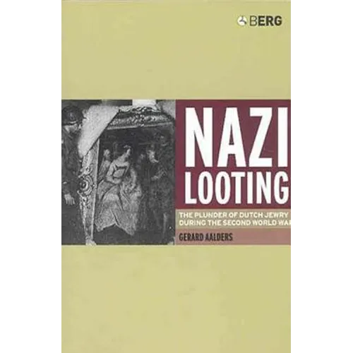 Nazi Looting: The Plunder of Dutch Jewry During the Second World War