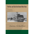 The Rise and Fall of the Brown Water Navy: Changes in US Navy Riverine Warfare Capabilities