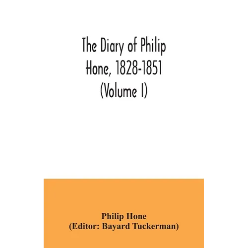 The diary of Philip Hone, 1828-1851 (Volume I) - Paperback