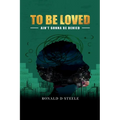 To Be Loved: Ain't Gonna Be Denied - Paperback