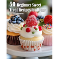 50 Beginner Sweet Treat Recipes for Home - Paperback