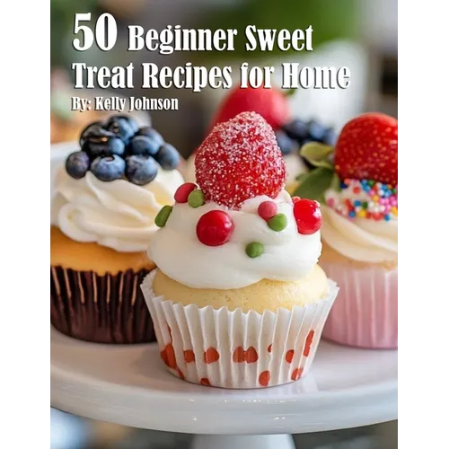 50 Beginner Sweet Treat Recipes for Home - Paperback