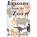 Lessons from the Zoo: Ten Animals that Changed My Life