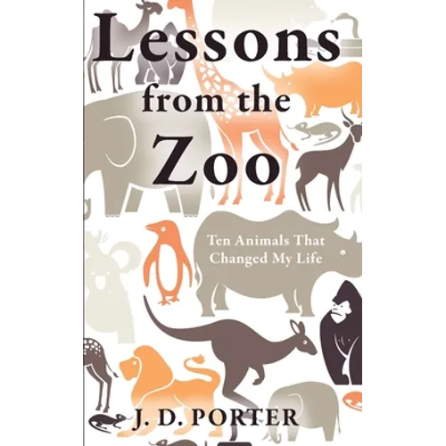 Lessons from the Zoo: Ten Animals that Changed My Life