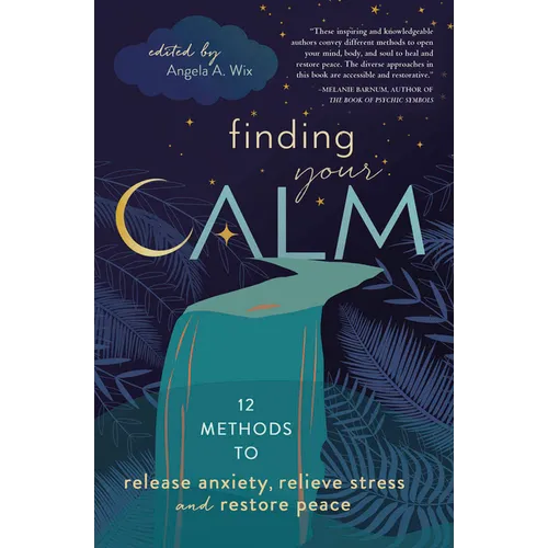 Finding Your Calm: Twelve Methods to Release Anxiety, Relieve Stress & Restore Peace - Paperback