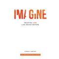 Imagine: Trusting God like never before (Proverbs 3:5-6) - Paperback