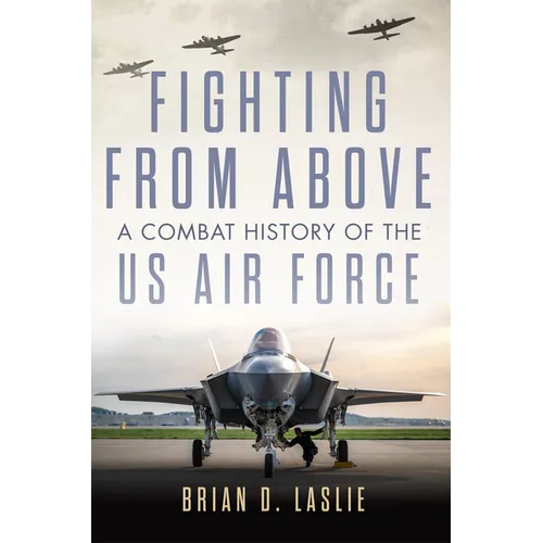 Fighting from Above: A Combat History of the US Air Force Volume 1 - Paperback
