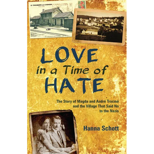 Love in a Time of Hate: The Story of Magda and André Trocmé and the Village That Said No to the Nazis - Paperback