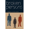 Broken Persons: A Collection of Short Stories - Paperback