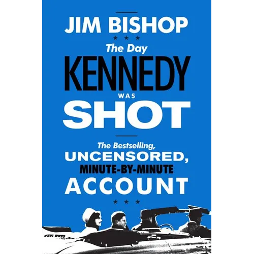 The Day Kennedy Was Shot: An Hour-By-Hour Account of What Really Happened on November 22, 1963 - Paperback
