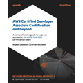 AWS Certified Developer Associate Certification and Beyond: A comprehensive guide to help you succeed in the AWS DVA-C02 certification exam - Paperback