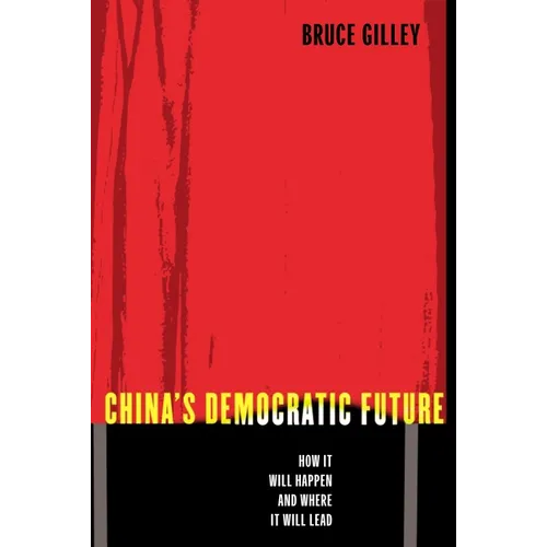 China's Democratic Future: How It Will Happen and Where It Will Lead - Paperback