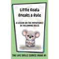 Little Koala Breaks a Rule: A Lesson on the Importance of Following Rules: A Lesson on the Importance of Following Rules - Hardcover
