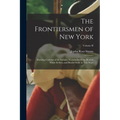 The Frontiersmen of New York: Showing Customs of the Indians, Vicissitudes of the Pioneer White Settlers, and Border Strife in Two Wars; Volume II