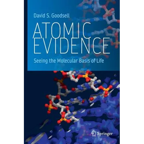 Atomic Evidence: Seeing the Molecular Basis of Life - Hardcover