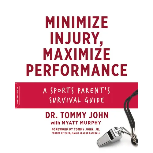 Minimize Injury, Maximize Performance: A Sports Parent's Survival Guide - Paperback
