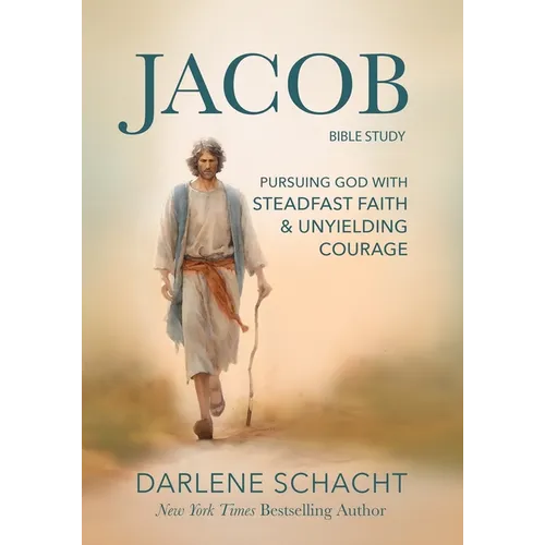 Jacob Bible Study: Pursuing God with Steadfast Faith & Unyielding Courage - Paperback