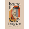 Jonathan Edwards: A Reformed Arminian Engagement - Paperback