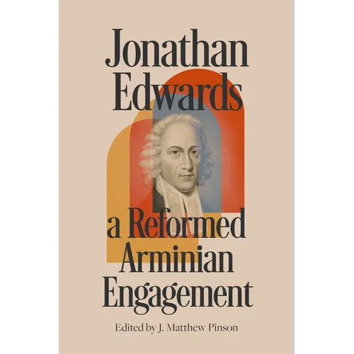 Jonathan Edwards: A Reformed Arminian Engagement - Paperback