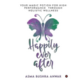 Happily Ever After: Your Magic Potion For High Performance Through Holistic Wellness - Paperback
