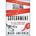 Selling to the Government: What It Takes to Compete and Win in the World's Largest Market - Hardcover