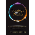 Strategy to Reality: Making the Impossible Possible for Business Architects, Change Makers and Strategy Execution Leaders - Paperback