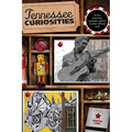 Tennessee Curiosities: Quirky Characters, Roadside Oddities & Other Offbeat Stuff