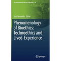 Phenomenology of Bioethics: Technoethics and Lived-Experience - Hardcover