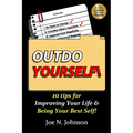 Outdo Yourself!: 10 tips for Improving Your Life & Being Your Best Self! - Paperback