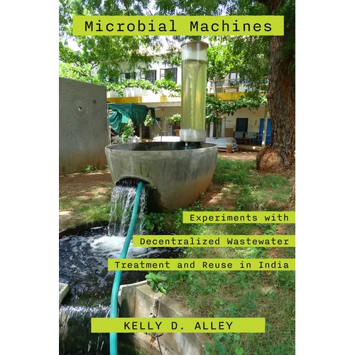 Microbial Machines: Experiments with Decentralized Wastewater Treatment and Reuse in India - Paperback