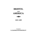 Bristol and America: A Record of the First Settlers in the Colonies of North America, 1654-1685