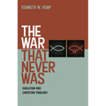 The War That Never Was: Evolution and Christian Theology - Hardcover
