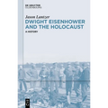 Dwight Eisenhower and the Holocaust: A History - Hardcover