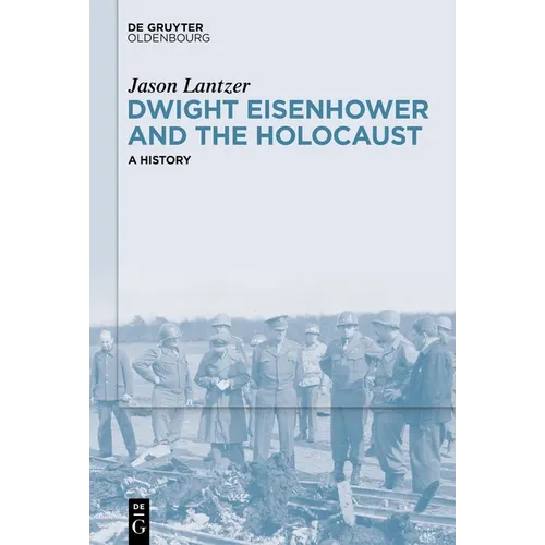 Dwight Eisenhower and the Holocaust: A History - Hardcover