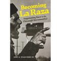 Becoming La Raza: Negotiating Race in the Chican@ Movement(s)