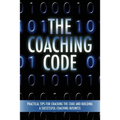 The Coaching Code: Practical tips for cracking the code and building a successful Coaching Business - Paperback