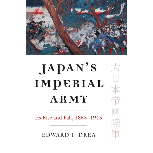 Japan's Imperial Army: Its Rise and Fall