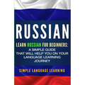 Russian: Learn Russian for Beginners: A Simple Guide that Will Help You on Your Language Learning Journey - Paperback