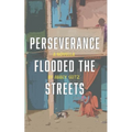 Perseverance Flooded the Streets - Paperback