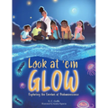 Look at 'em Glow: Exploring the Creators of Bioluminescence - Paperback