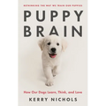 Puppy Brain: How Our Dogs Learn, Think, and Love - Hardcover