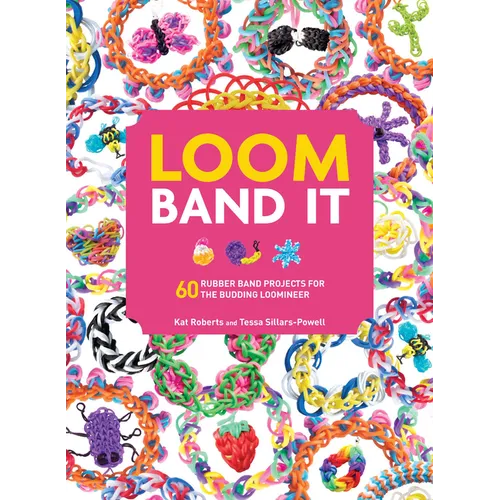 Loom Band It: 60 Rubberband Projects for the Budding Loomineer - Paperback